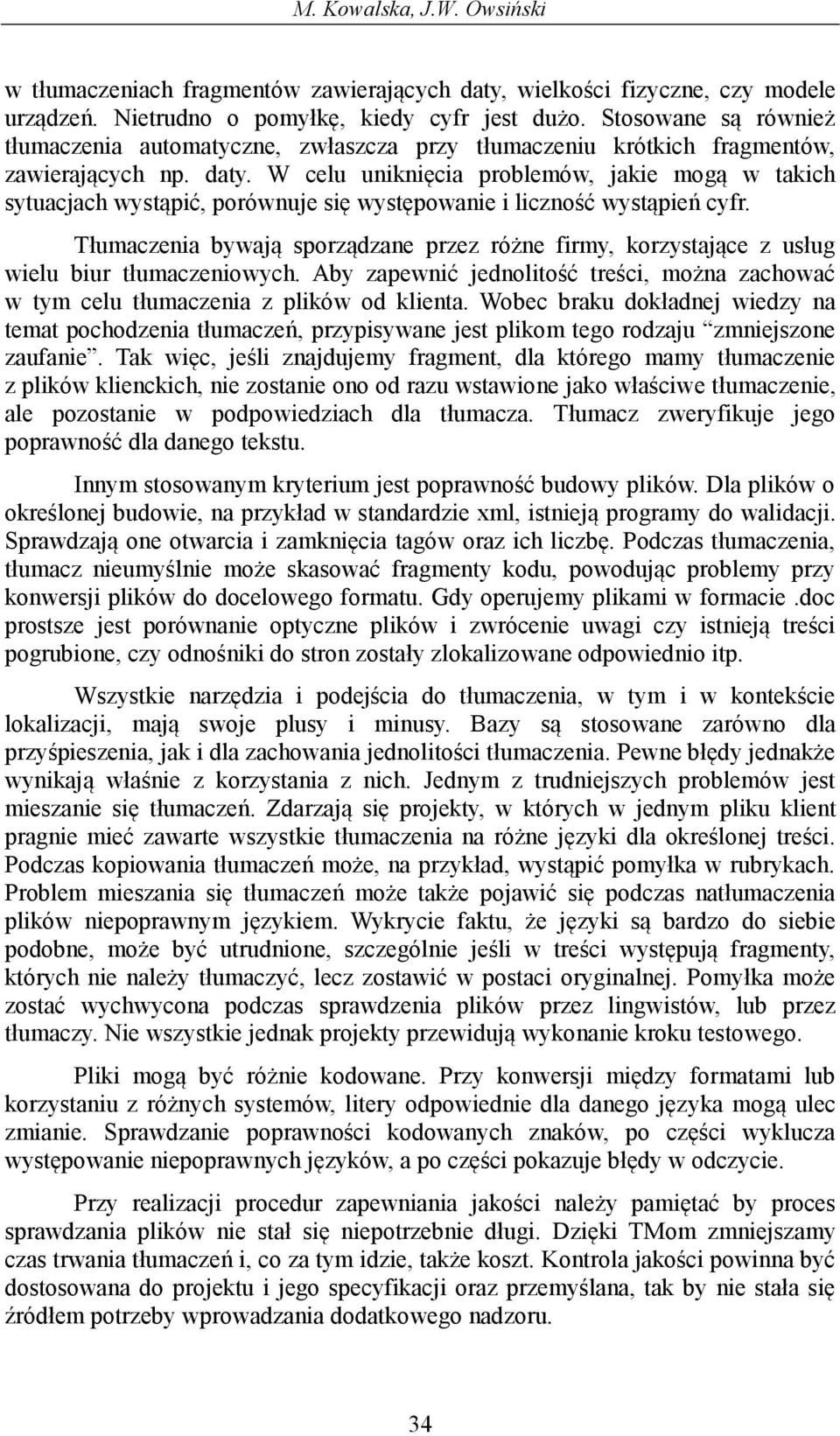 W celu uniknięcia problemów, jakie mogą w takich sytuacjach wystąpić, porównuje się występowanie i liczność wystąpień cyfr.