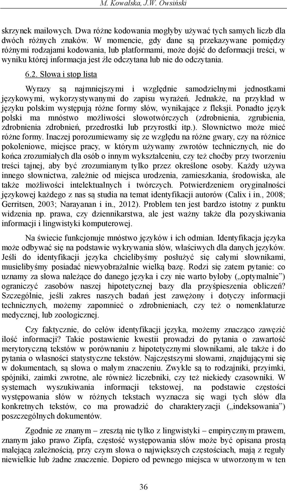 Słowa i stop lista Wyrazy są najmniejszymi i względnie samodzielnymi jednostkami językowymi, wykorzystywanymi do zapisu wyrażeń.