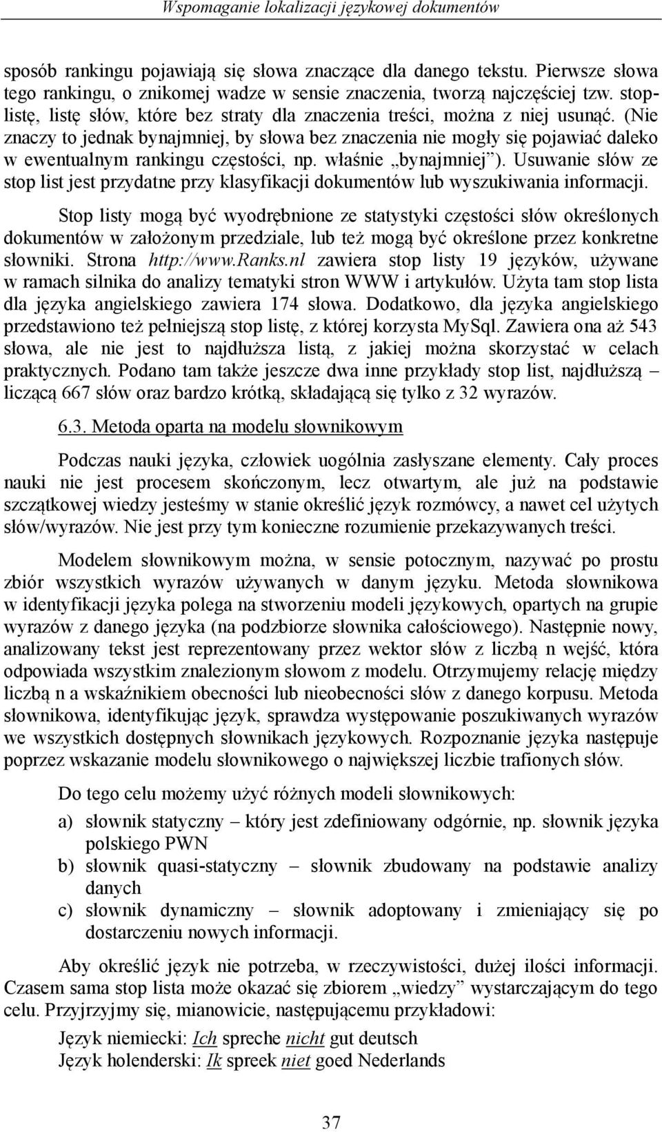 (Nie znaczy to jednak bynajmniej, by słowa bez znaczenia nie mogły się pojawiać daleko w ewentualnym rankingu częstości, np. właśnie bynajmniej ).