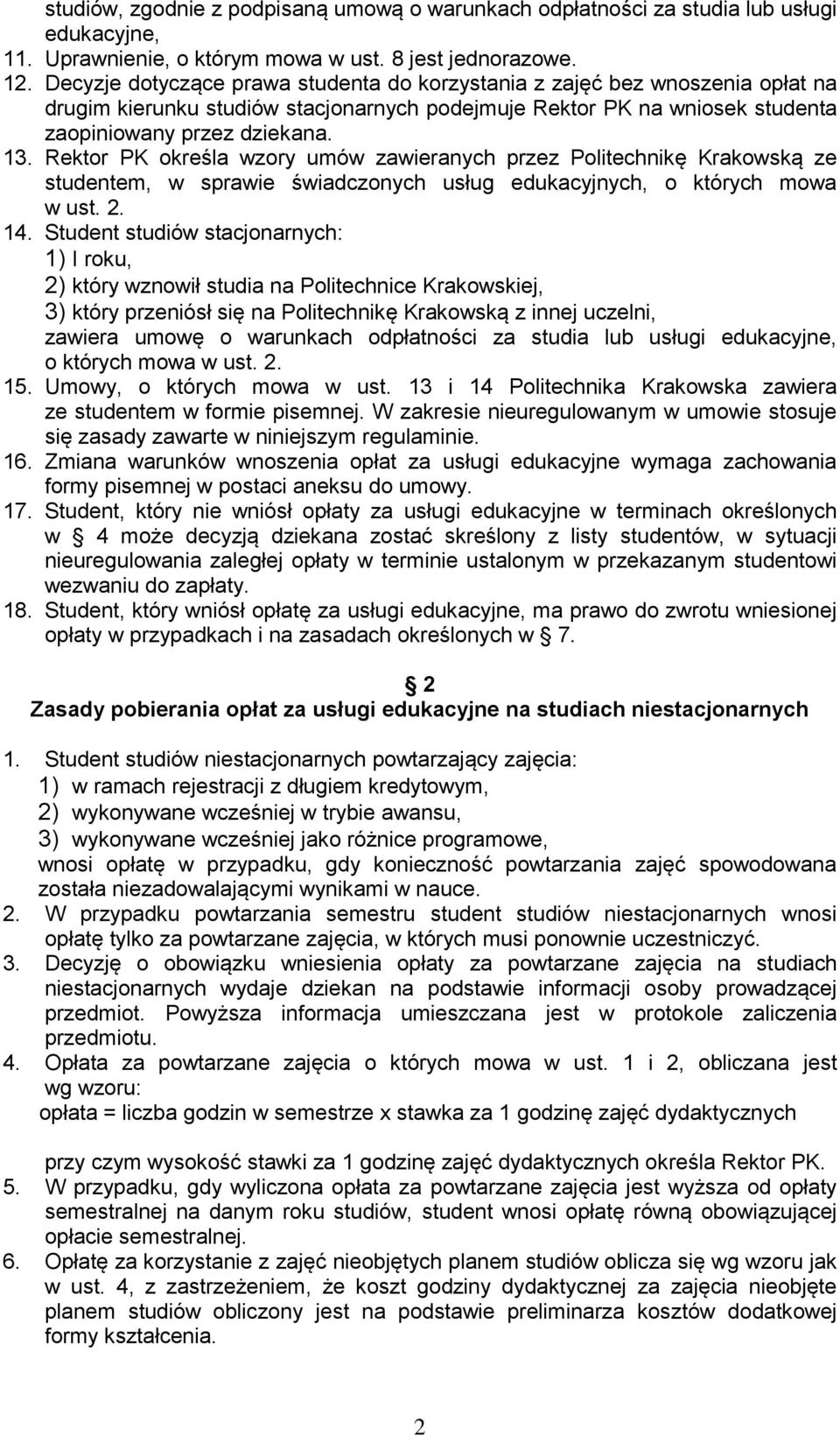 Rektor PK określa wzory umów zawieranych przez Politechnikę Krakowską ze studentem, w sprawie świadczonych usług edukacyjnych, o których mowa w ust. 2. 14.