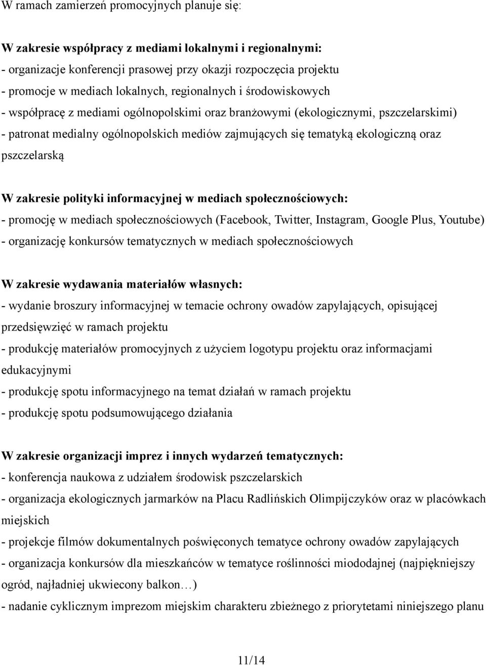 ekologiczną oraz pszczelarską W zakresie polityki informacyjnej w mediach społecznościowych: - promocję w mediach społecznościowych (Facebook, Twitter, Instagram, Google Plus, Youtube) - organizację