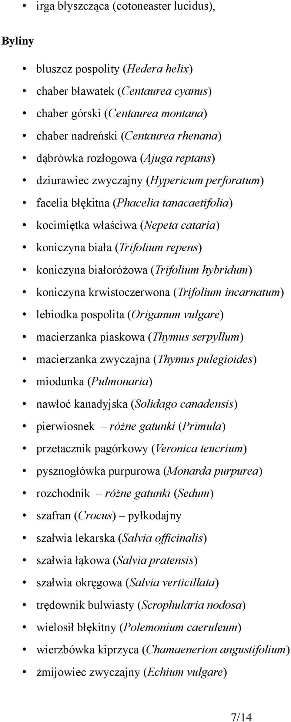 białoróżowa (Trifolium hybridum) koniczyna krwistoczerwona (Trifolium incarnatum) lebiodka pospolita (Origanum vulgare) macierzanka piaskowa (Thymus serpyllum) macierzanka zwyczajna (Thymus