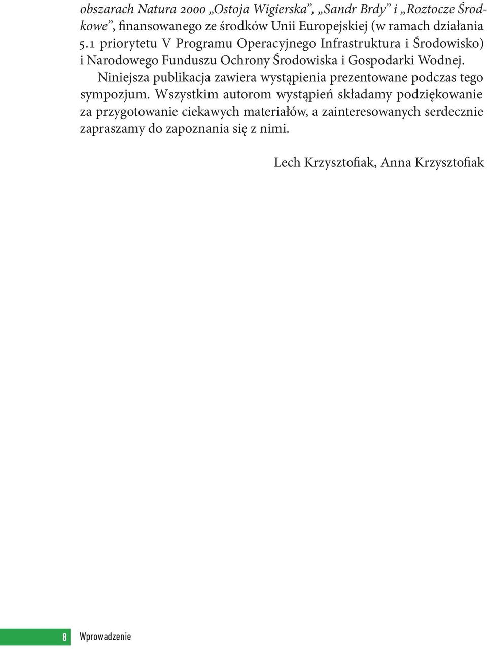 Niniejsza publikacja zawiera wystąpienia prezentowane podczas tego sympozjum.
