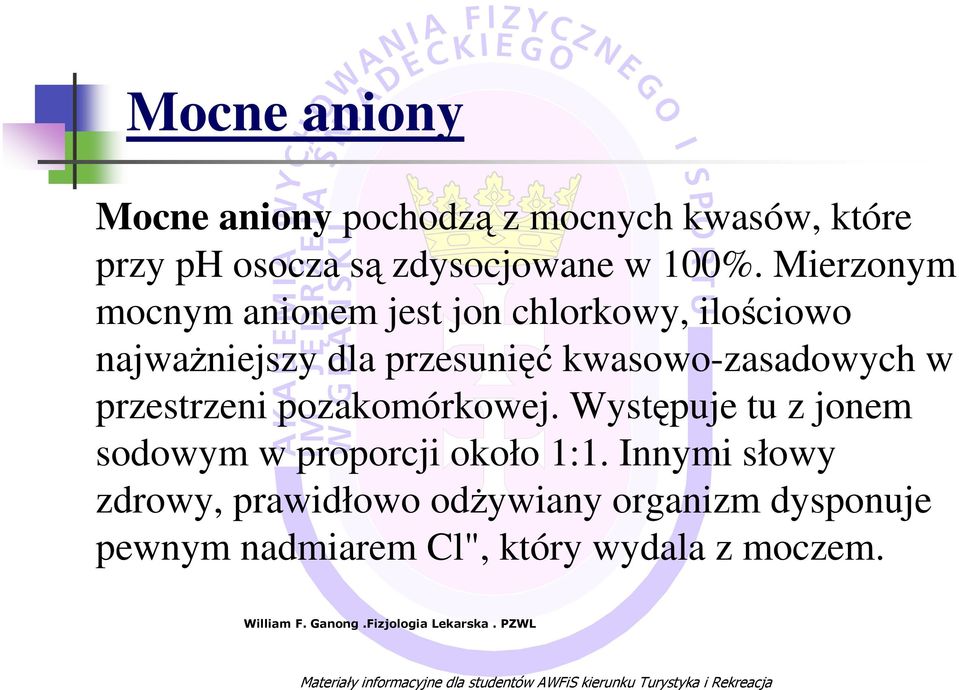 przestrzeni pozakomórkowej. Występuje tu z jonem sodowym w proporcji około 1:1.