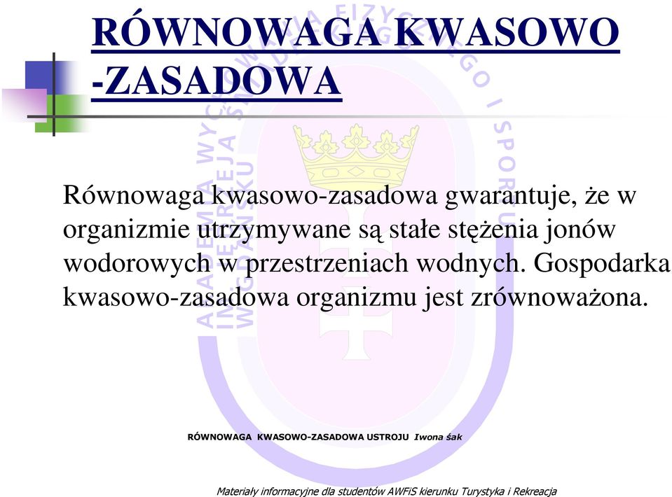 utrzymywane są stałe stęŝenia jonów wodorowych w