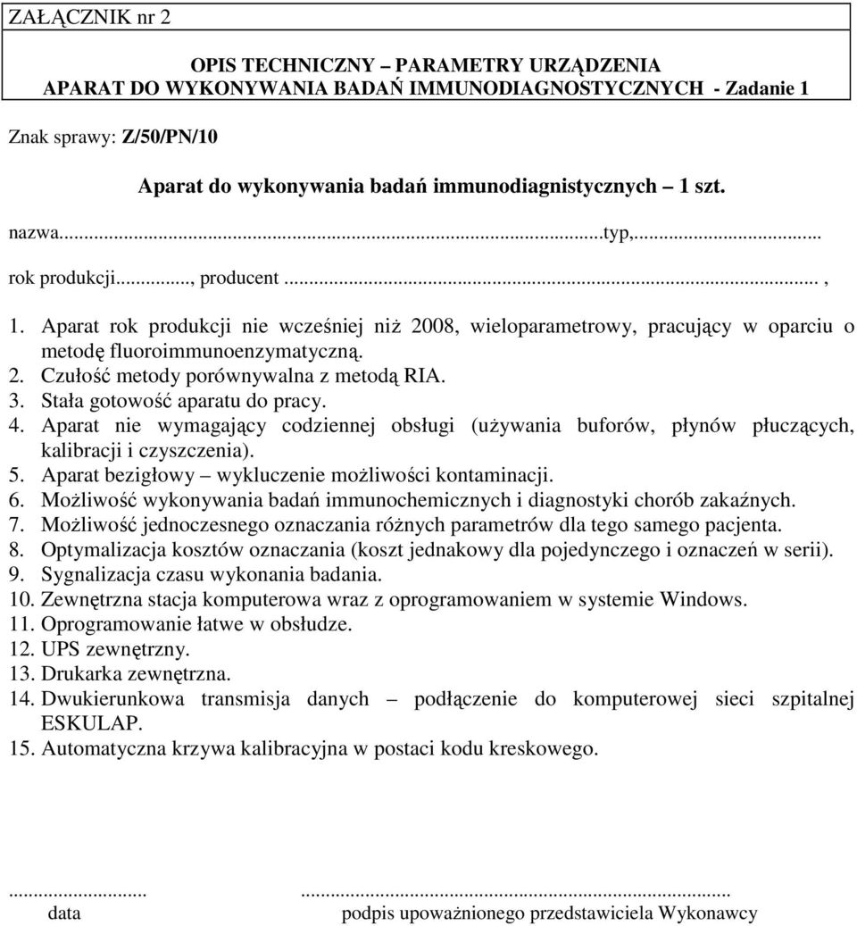 Aparat bezigłowy wykluczenie moŝliwości kontaminacji. 6. MoŜliwość wykonywania badań immunochemicznych i diagnostyki chorób zakaźnych. 7.