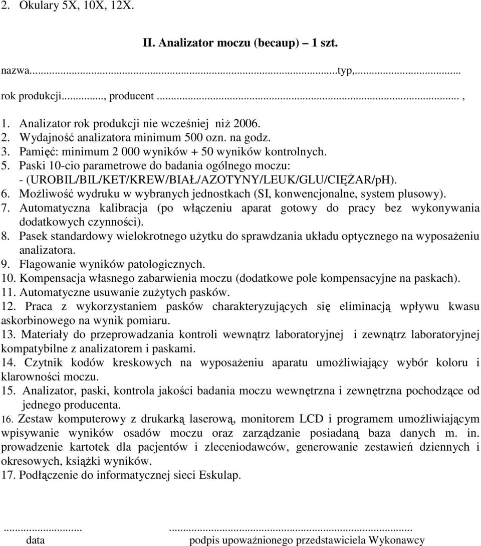 MoŜliwość wydruku w wybranych jednostkach (SI, konwencjonalne, system plusowy). 7. Automatyczna kalibracja (po włączeniu aparat gotowy do pracy bez wykonywania dodatkowych czynności). 8.