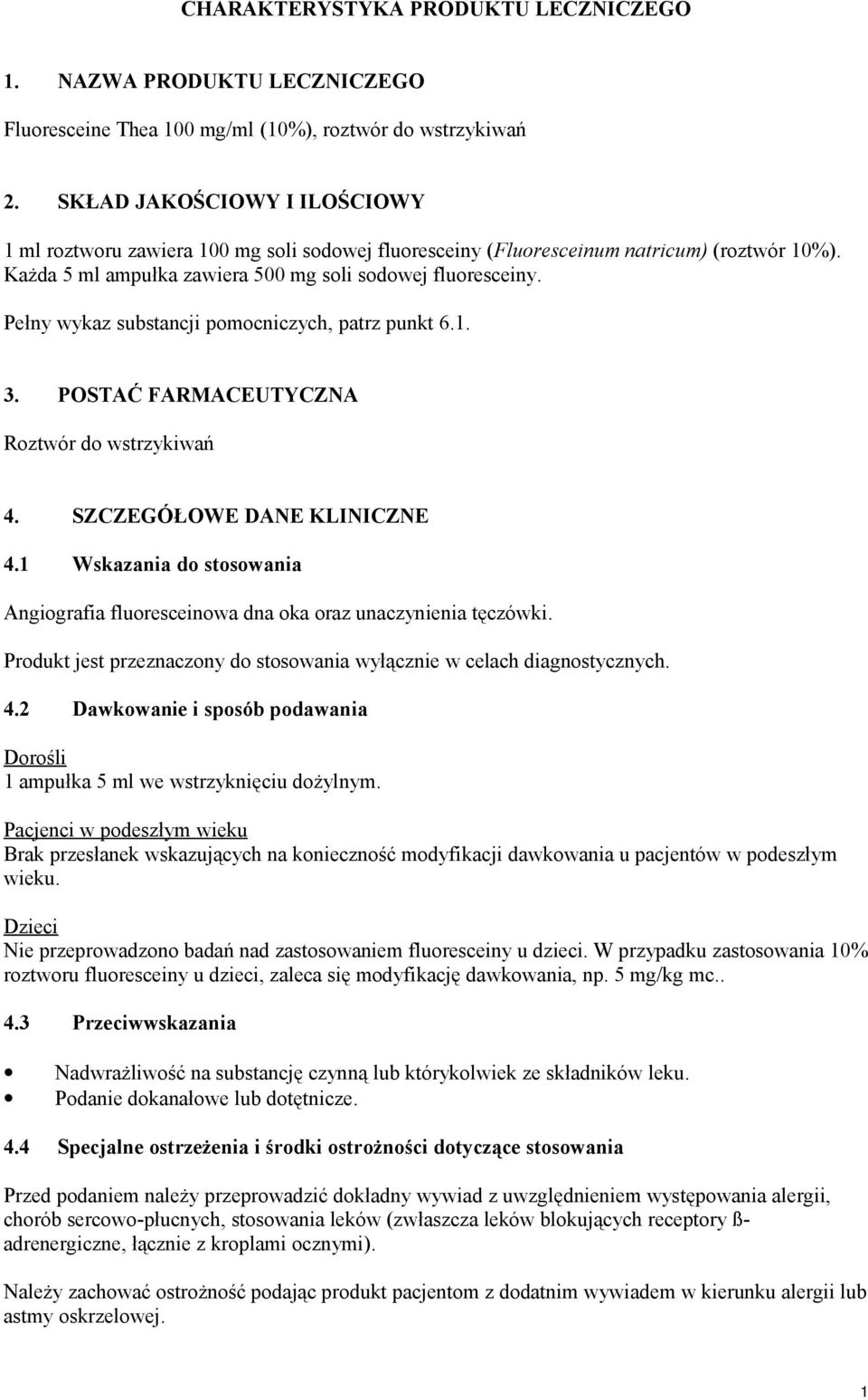 Pełny wykaz substancji pomocniczych, patrz punkt 6.1. 3. POSTAĆ FARMACEUTYCZNA Roztwór do wstrzykiwań 4. SZCZEGÓŁOWE DANE KLINICZNE 4.