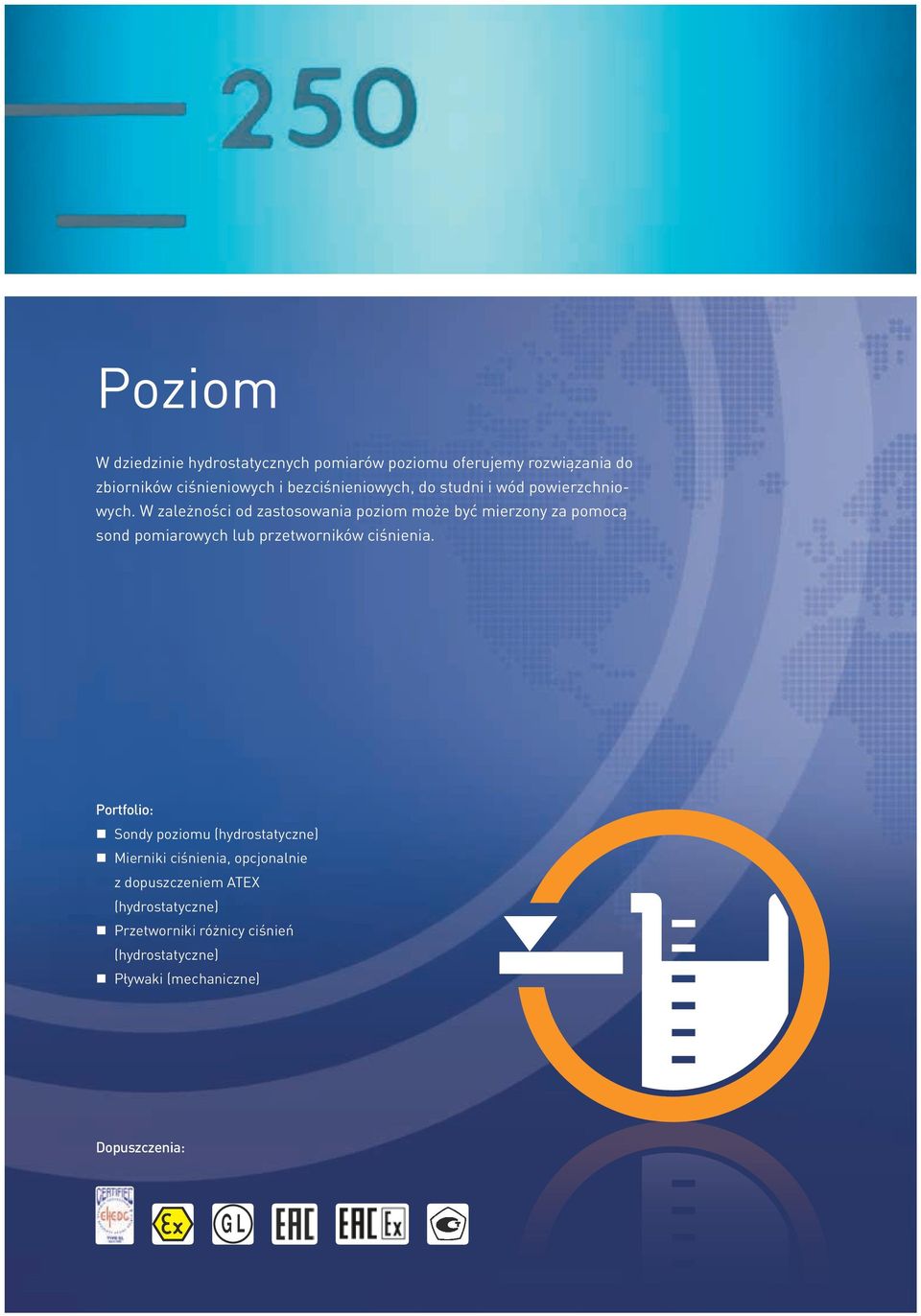 W zależności od zastosowania poziom może być mierzony za pomocą sond pomiarowych lub przetworników ciśnienia.