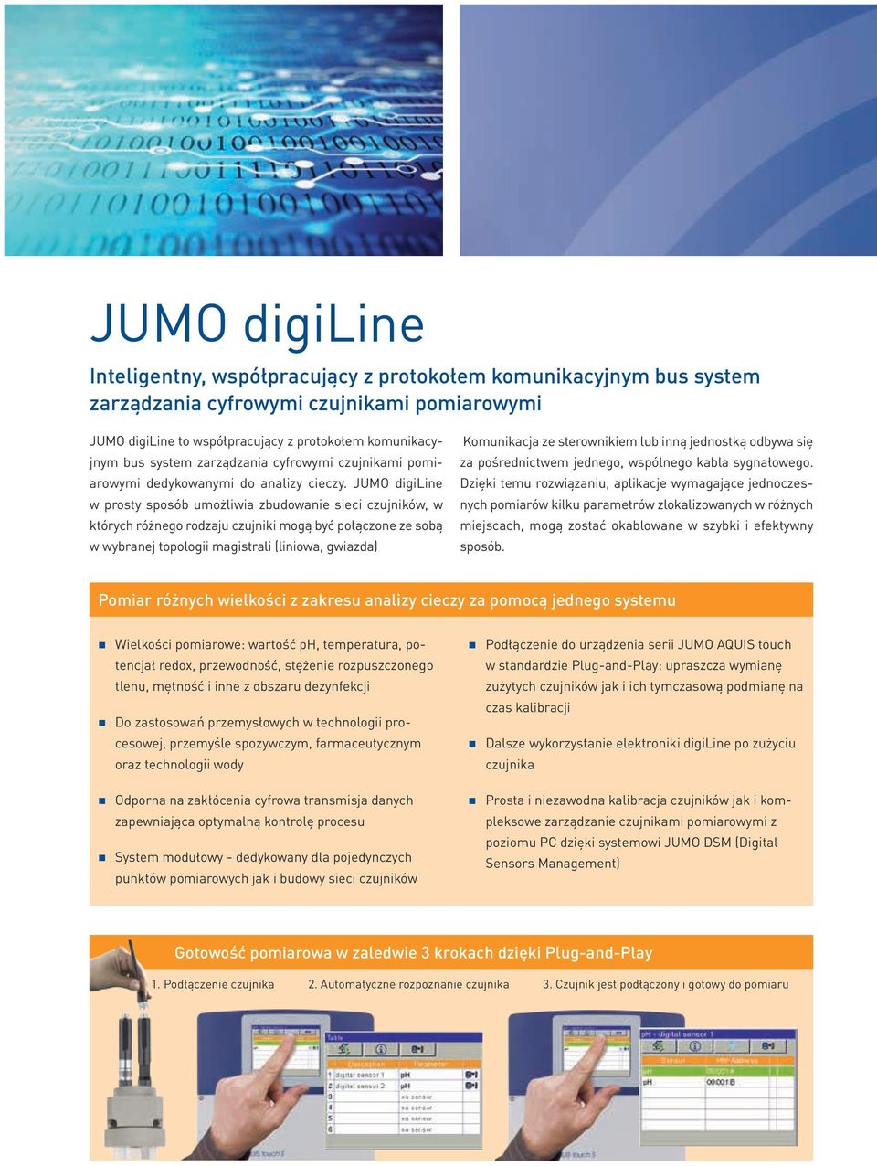 JUMO digiline w prosty sposób umożliwia zbudowanie sieci czujników, w których różnego rodzaju czujniki mogą być połączone ze sobą w wybranej topologii magistrali (liniowa, gwiazda) Komunikacja ze