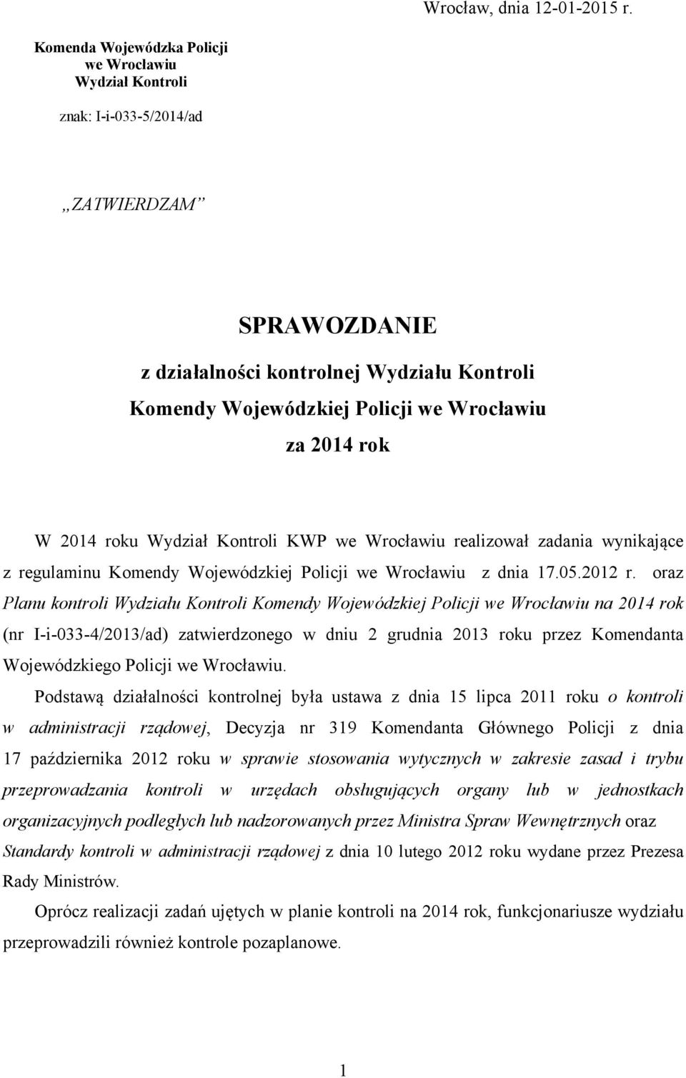 rok W 2014 roku Wydział Kontroli KWP we Wrocławiu realizował zadania wynikające z regulaminu Komendy Wojewódzkiej Policji we Wrocławiu z dnia 17.05.2012 r.