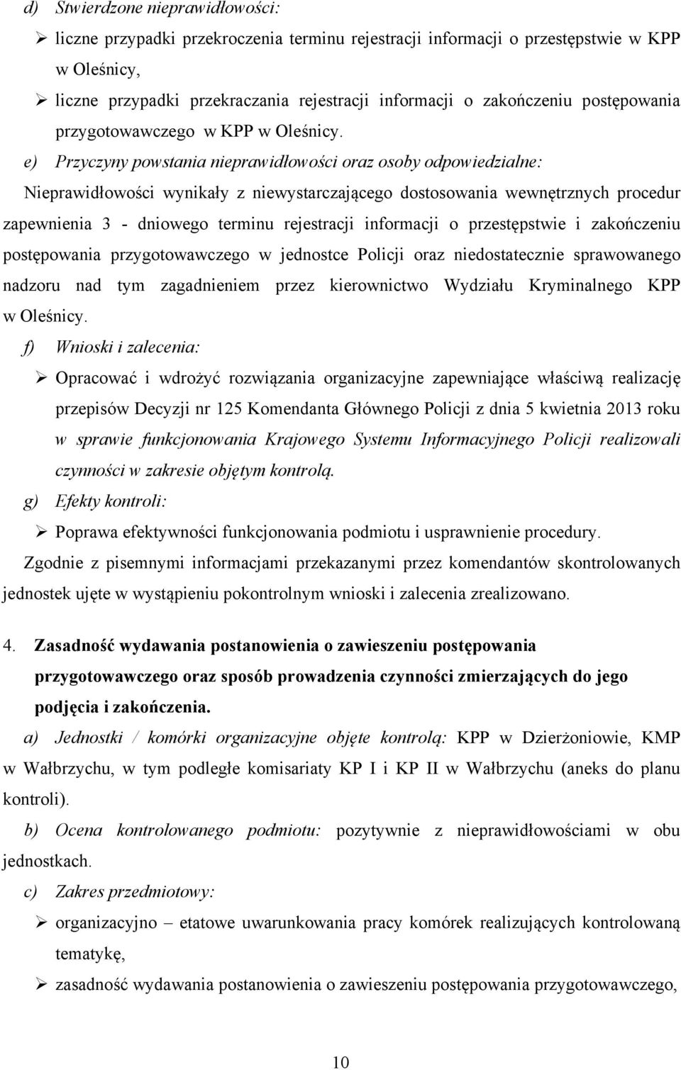 e) Przyczyny powstania nieprawidłowości oraz osoby odpowiedzialne: Nieprawidłowości wynikały z niewystarczającego dostosowania wewnętrznych procedur zapewnienia 3 - dniowego terminu rejestracji