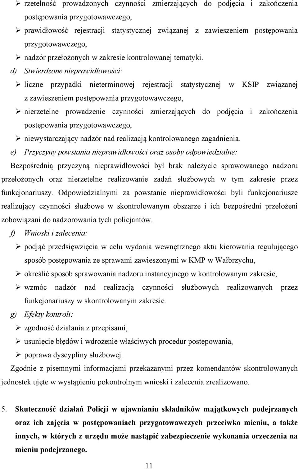 d) Stwierdzone nieprawidłowości: liczne przypadki nieterminowej rejestracji statystycznej w KSIP związanej z zawieszeniem postępowania przygotowawczego, nierzetelne prowadzenie czynności