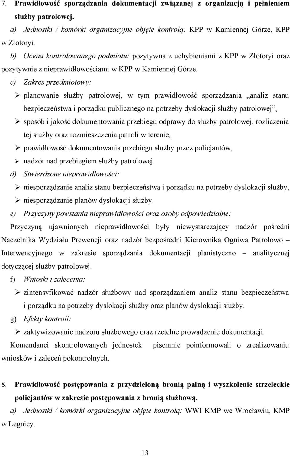 planowanie służby patrolowej, w tym prawidłowość sporządzania analiz stanu bezpieczeństwa i porządku publicznego na potrzeby dyslokacji służby patrolowej, sposób i jakość dokumentowania przebiegu