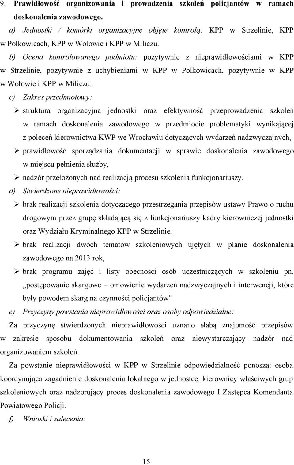 b) Ocena kontrolowanego podmiotu: pozytywnie z nieprawidłowościami w KPP w Strzelinie, pozytywnie z uchybieniami w KPP w Polkowicach, pozytywnie w KPP w Wołowie i KPP w Miliczu.