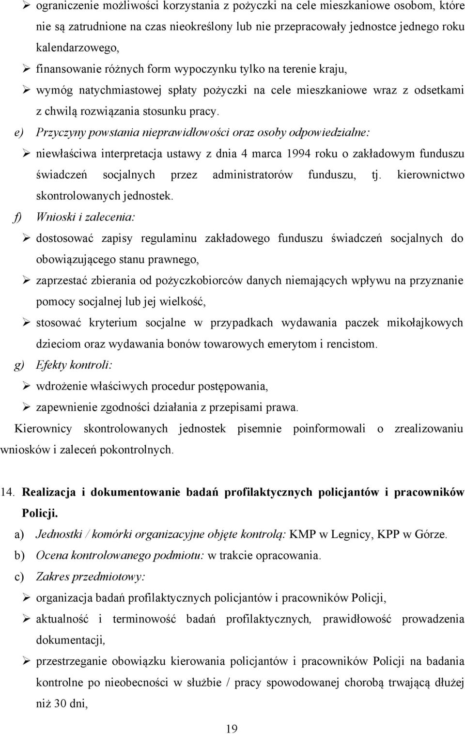 e) Przyczyny powstania nieprawidłowości oraz osoby odpowiedzialne: niewłaściwa interpretacja ustawy z dnia 4 marca 1994 roku o zakładowym funduszu świadczeń socjalnych przez administratorów funduszu,