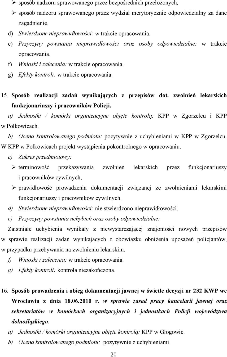 g) Efekty kontroli: w trakcie opracowania. 15. Sposób realizacji zadań wynikających z przepisów dot. zwolnień lekarskich funkcjonariuszy i pracowników Policji.