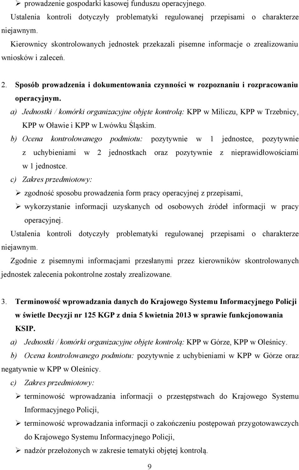 a) Jednostki / komórki organizacyjne objęte kontrolą: KPP w Miliczu, KPP w Trzebnicy, KPP w Oławie i KPP w Lwówku Śląskim.