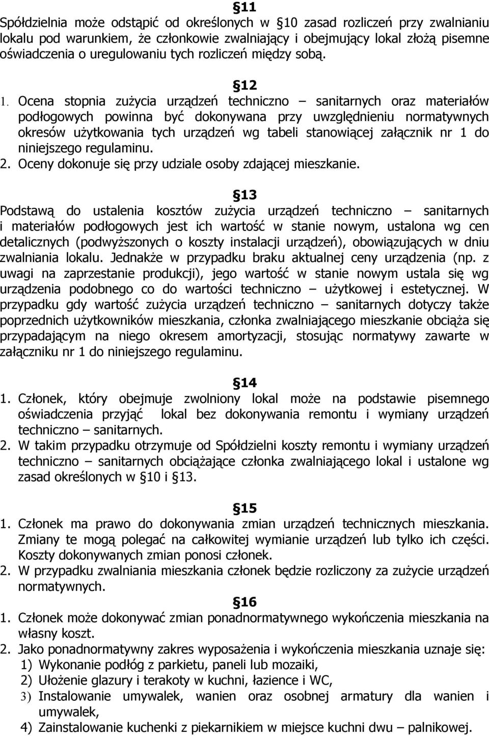 Ocena stopnia zużycia urządzeń techniczno sanitarnych oraz materiałów podłogowych powinna być dokonywana przy uwzględnieniu normatywnych okresów użytkowania tych urządzeń wg tabeli stanowiącej