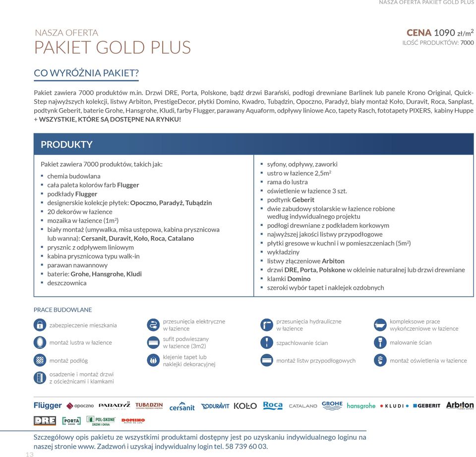 Tubądzin, Opoczno, Paradyż, biały montaż Koło, Duravit, Roca, Sanplast, podtynk Geberit, baterie Grohe, Hansgrohe, Kludi, farby Flugger, parawany Aquaform, odpływy liniowe Aco, tapety Rasch,