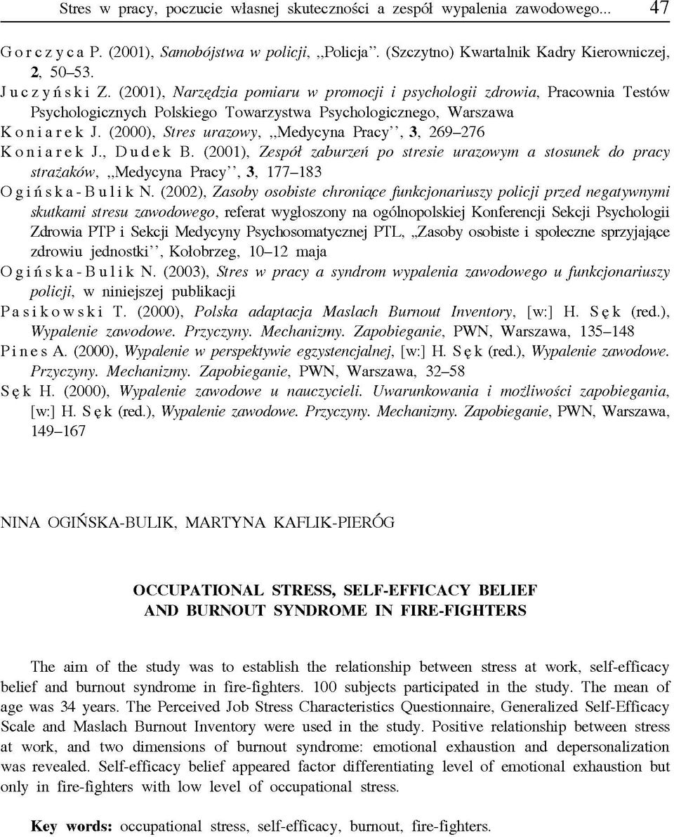 (2000), Stres urazowy, Medycyna Pracy, 3, 269-276 Koniarek J Dudek B. (2001), Zespół zaburzeń po stresie urazowym a stosunek do pracy strażaków, Medycyna Pracy, 3, 177-183 Ogińska-Bulik N.