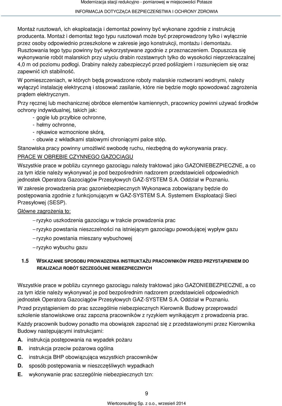 Rusztowania tego typu powinny być wykorzystywane zgodnie z przeznaczeniem.