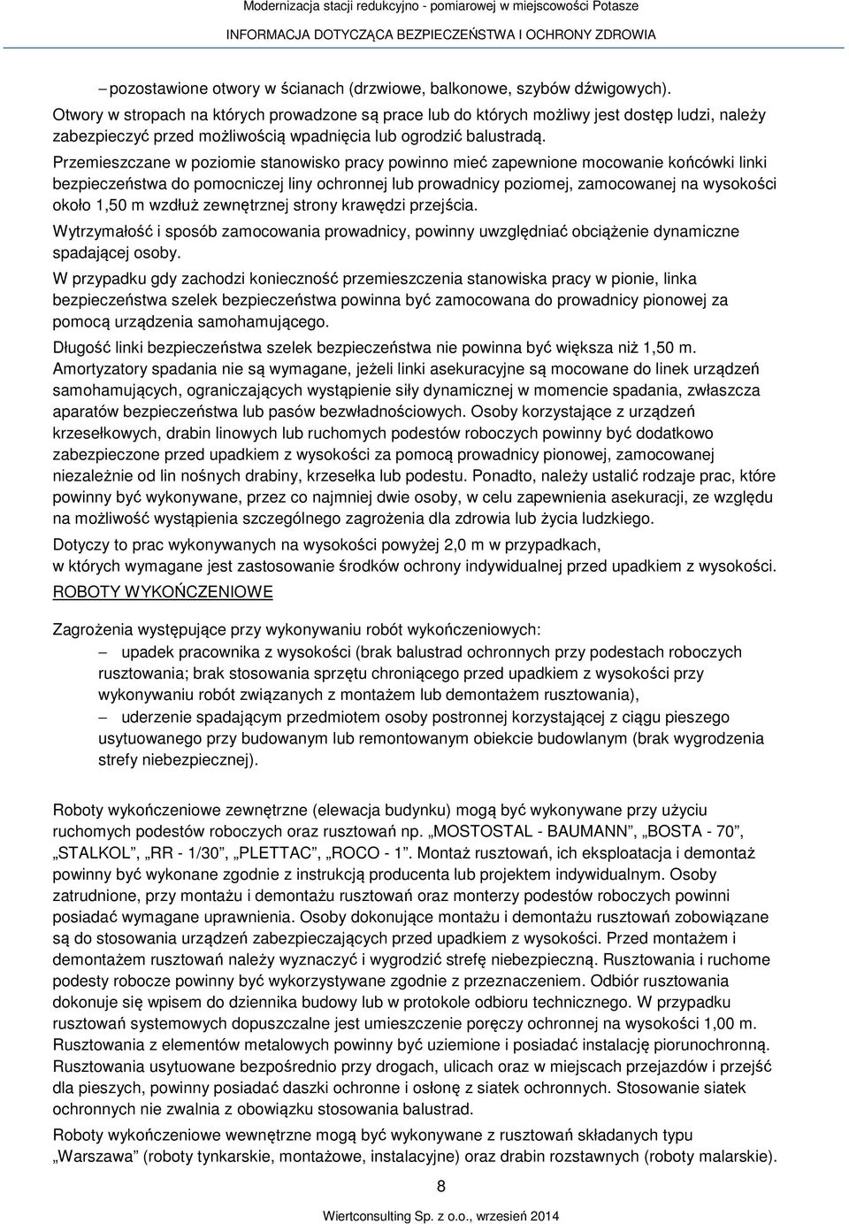 Przemieszczane w poziomie stanowisko pracy powinno mieć zapewnione mocowanie końcówki linki bezpieczeństwa do pomocniczej liny ochronnej lub prowadnicy poziomej, zamocowanej na wysokości około 1,50 m