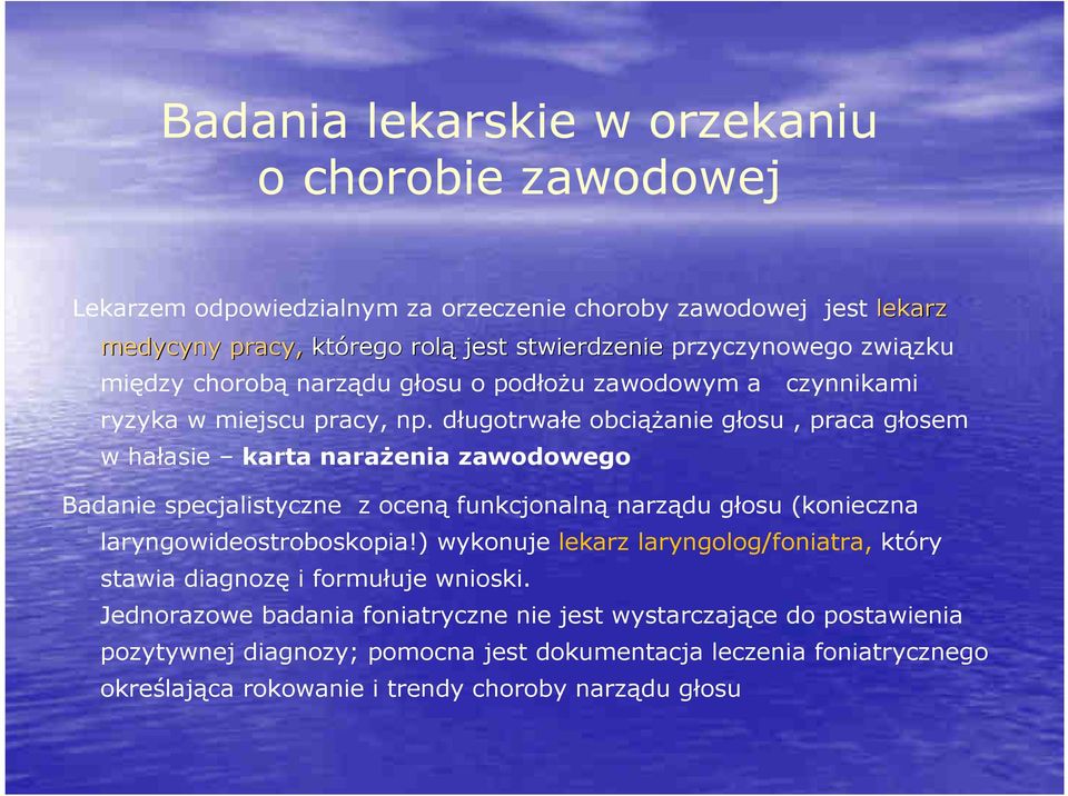 długotrwałe obciążanie głosu, praca głosem w hałasie karta narażenia zawodowego Badanie specjalistyczne z ocenąfunkcjonalnąnarządu głosu (konieczna laryngowideostroboskopia!