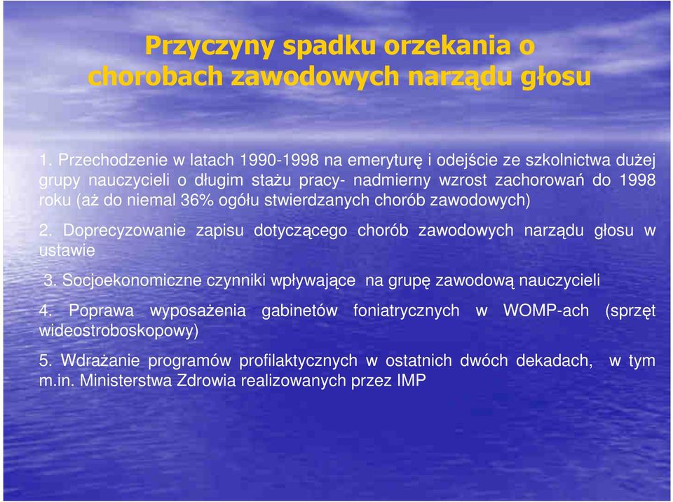 (aż do niemal 36% ogółu stwierdzanych chorób zawodowych) 2. Doprecyzowanie zapisu dotyczącego chorób zawodowych narządu głosu w ustawie 3.