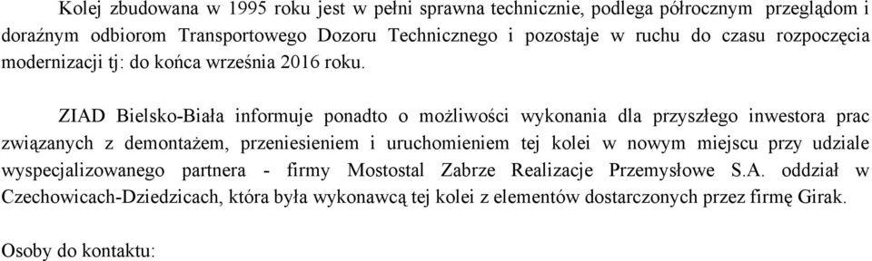ZIAD Bielsko Biała informuje ponadto o możliwości wykonania dla przyszłego inwestora prac związanych z demontażem, przeniesieniem i uruchomieniem tej kolei
