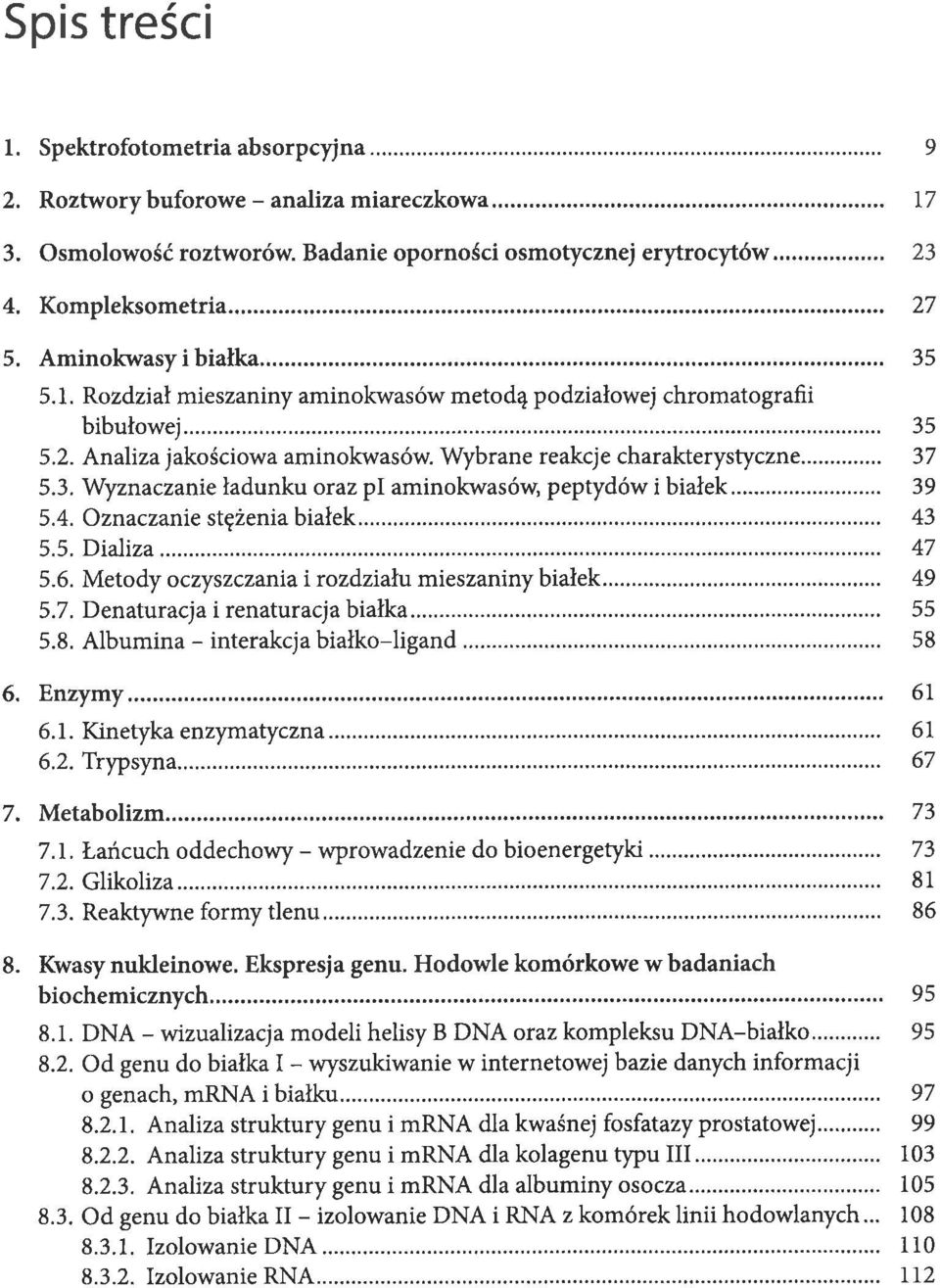 .. 39 5.4. Oznaczanie stężenia białek... 43 5.5. Dializa... 47 5.6. Metody oczyszczania i rozdziału mieszaniny białek... 49 5.7. Denaturacja i renaturacja białka... 55 5.8.