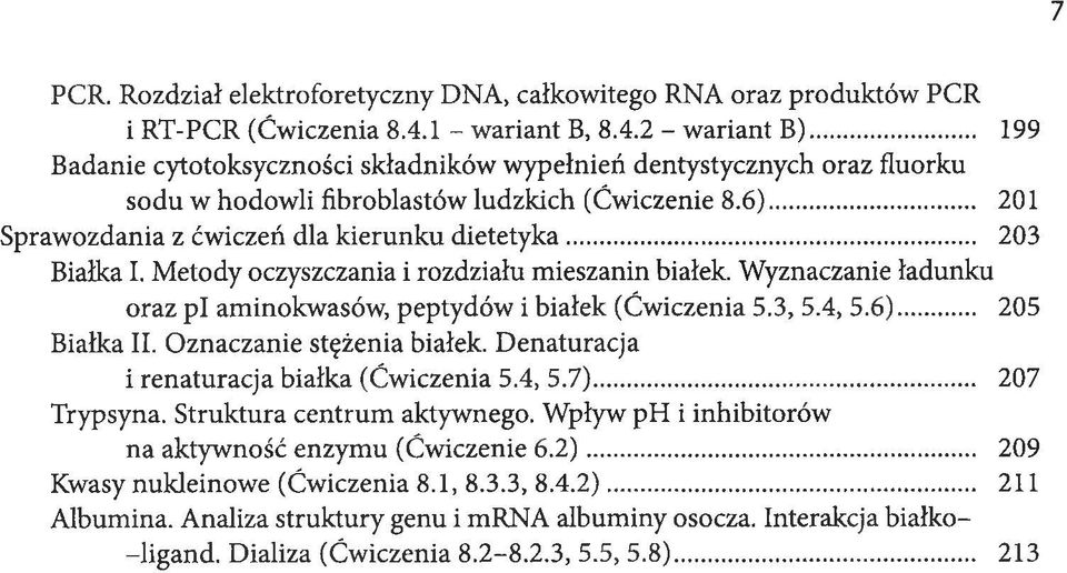 .. 203 Białka I. Metody oczyszczania i rozdziału mieszanin białek. Wyznaczanie ładunku oraz pi aminokwasów, peptydów i białek (Ćwiczenia 5.3, 5.4, 5.6)... 205 Białka II. Oznaczanie stężenia białek.