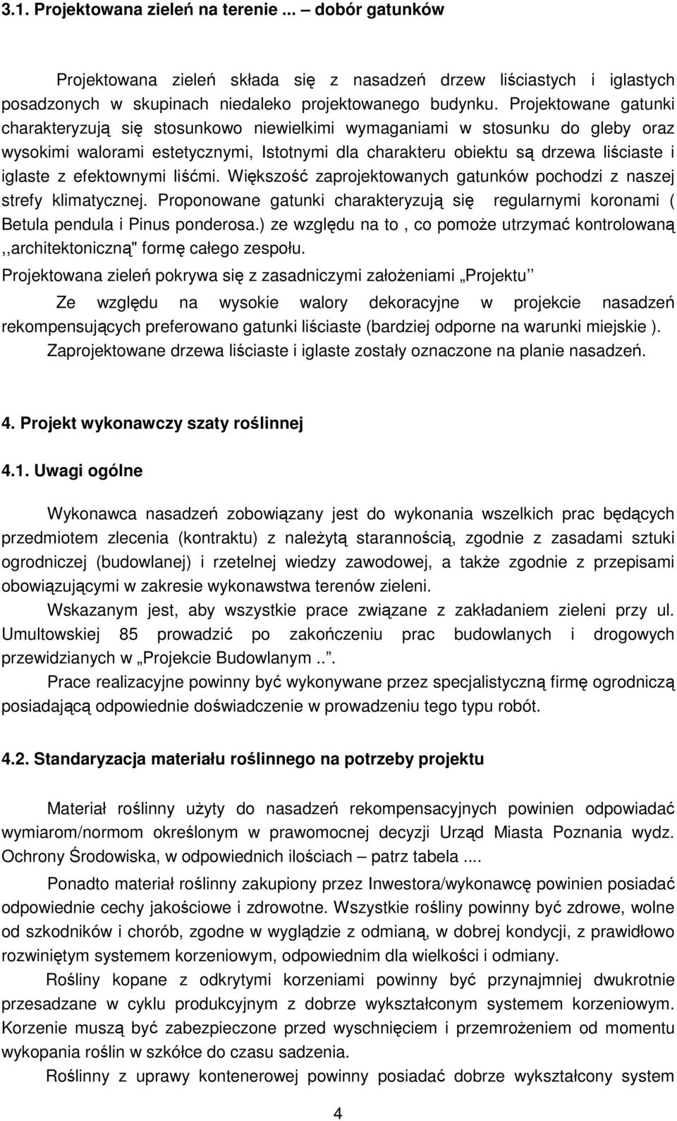 efektownymi liśćmi. Większość zaprojektowanych gatunków pochodzi z naszej strefy klimatycznej. Proponowane gatunki charakteryzują się regularnymi koronami ( Betula pendula i Pinus ponderosa.