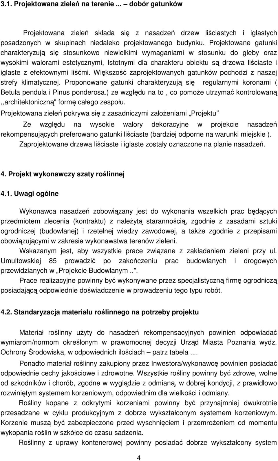 efektownymi liśćmi. Większość zaprojektowanych gatunków pochodzi z naszej strefy klimatycznej. Proponowane gatunki charakteryzują się regularnymi koronami ( Betula pendula i Pinus ponderosa.