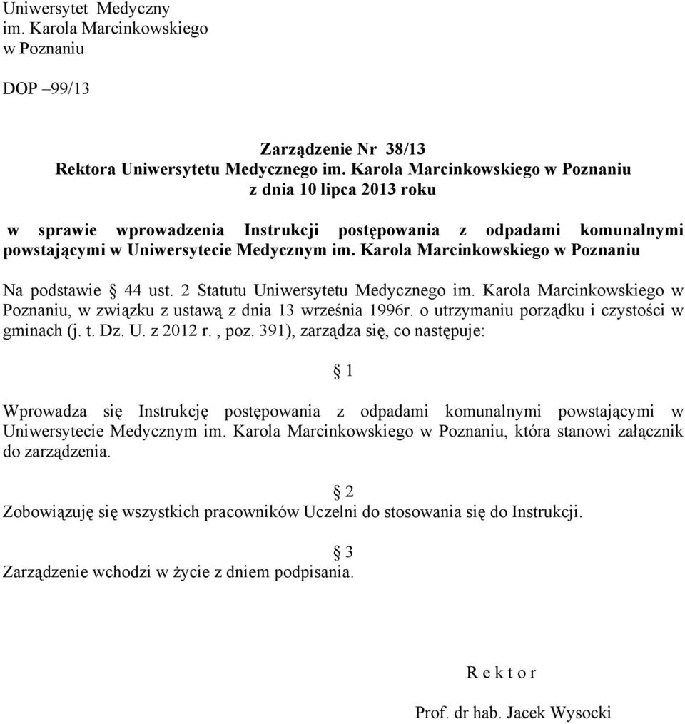 Karola Marcinkowskiego w Poznaniu Na podstawie 44 ust. 2 Statutu Uniwersytetu Medycznego im. Karola Marcinkowskiego w Poznaniu, w związku z ustawą z dnia 13 września 1996r.