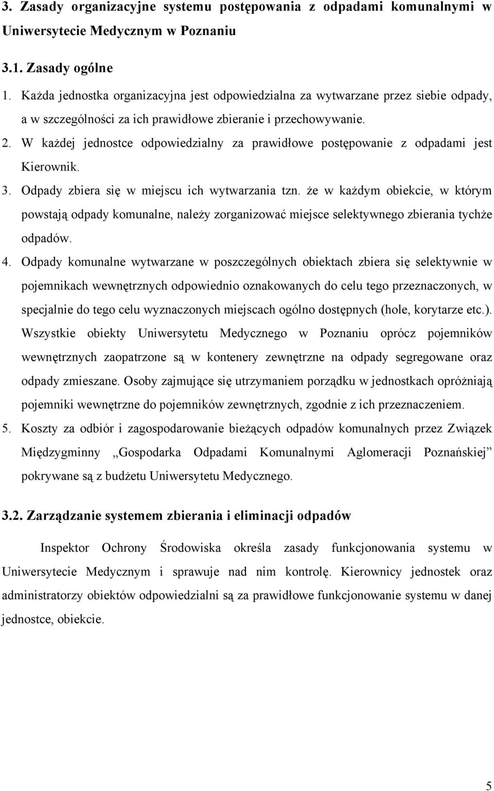 W każdej jednostce odpowiedzialny za prawidłowe postępowanie z odpadami jest Kierownik. 3. Odpady zbiera się w miejscu ich wytwarzania tzn.