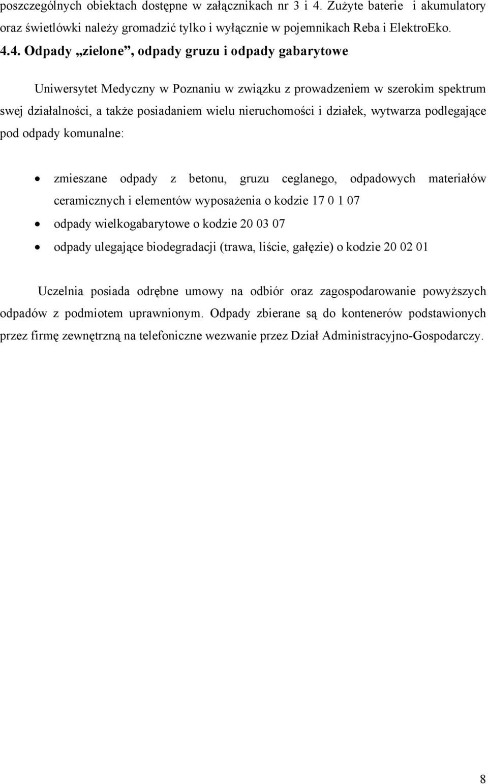 4. Odpady zielone, odpady gruzu i odpady gabarytowe Uniwersytet Medyczny w Poznaniu w związku z prowadzeniem w szerokim spektrum swej działalności, a także posiadaniem wielu nieruchomości i działek,