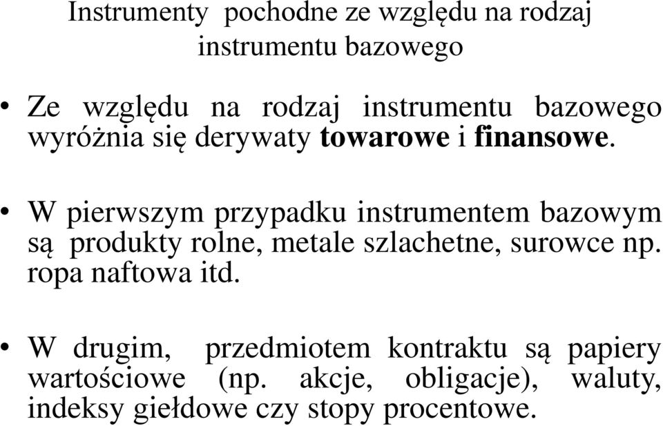 W pierwszym przypadku instrumentem bazowym są produkty rolne, metale szlachetne, surowce np.