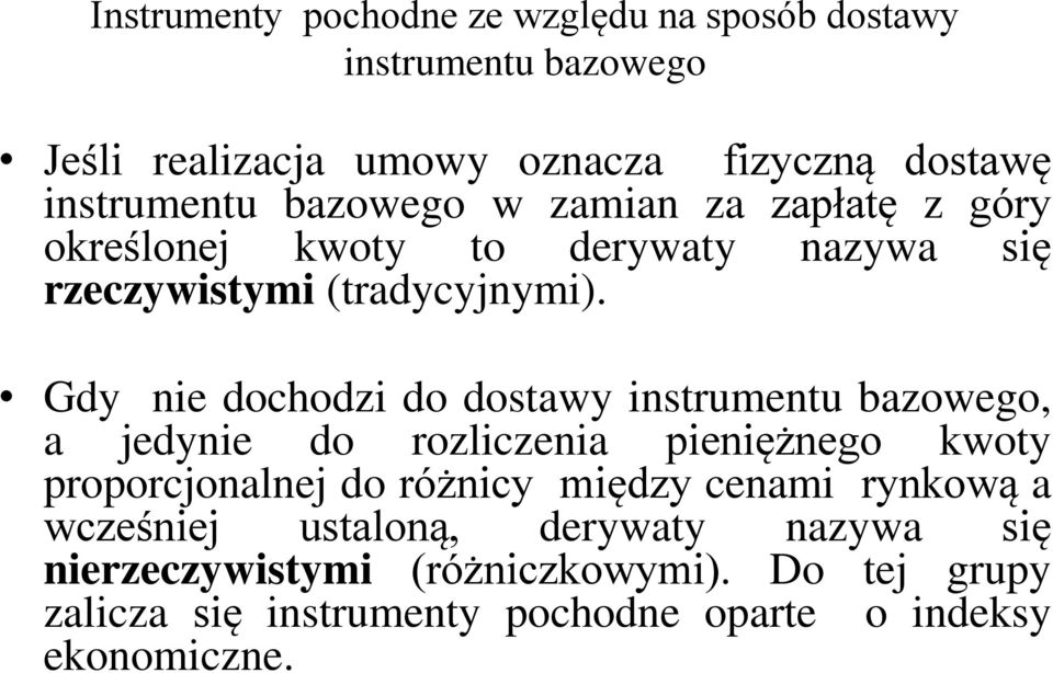 Gdy nie dochodzi do dostawy instrumentu bazowego, a jedynie do rozliczenia pieniężnego kwoty proporcjonalnej do różnicy między