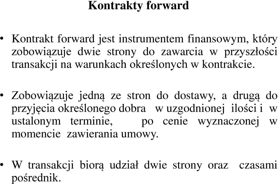 Zobowiązuje jedną ze stron do dostawy, a drugą do przyjęcia określonego dobra w uzgodnionej ilości i