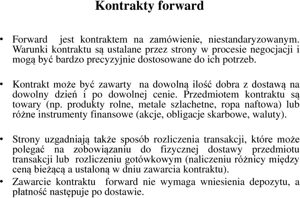 Kontrakt może być zawarty na dowolną ilość dobra z dostawą na dowolny dzień i po dowolnej cenie. Przedmiotem kontraktu są towary (np.