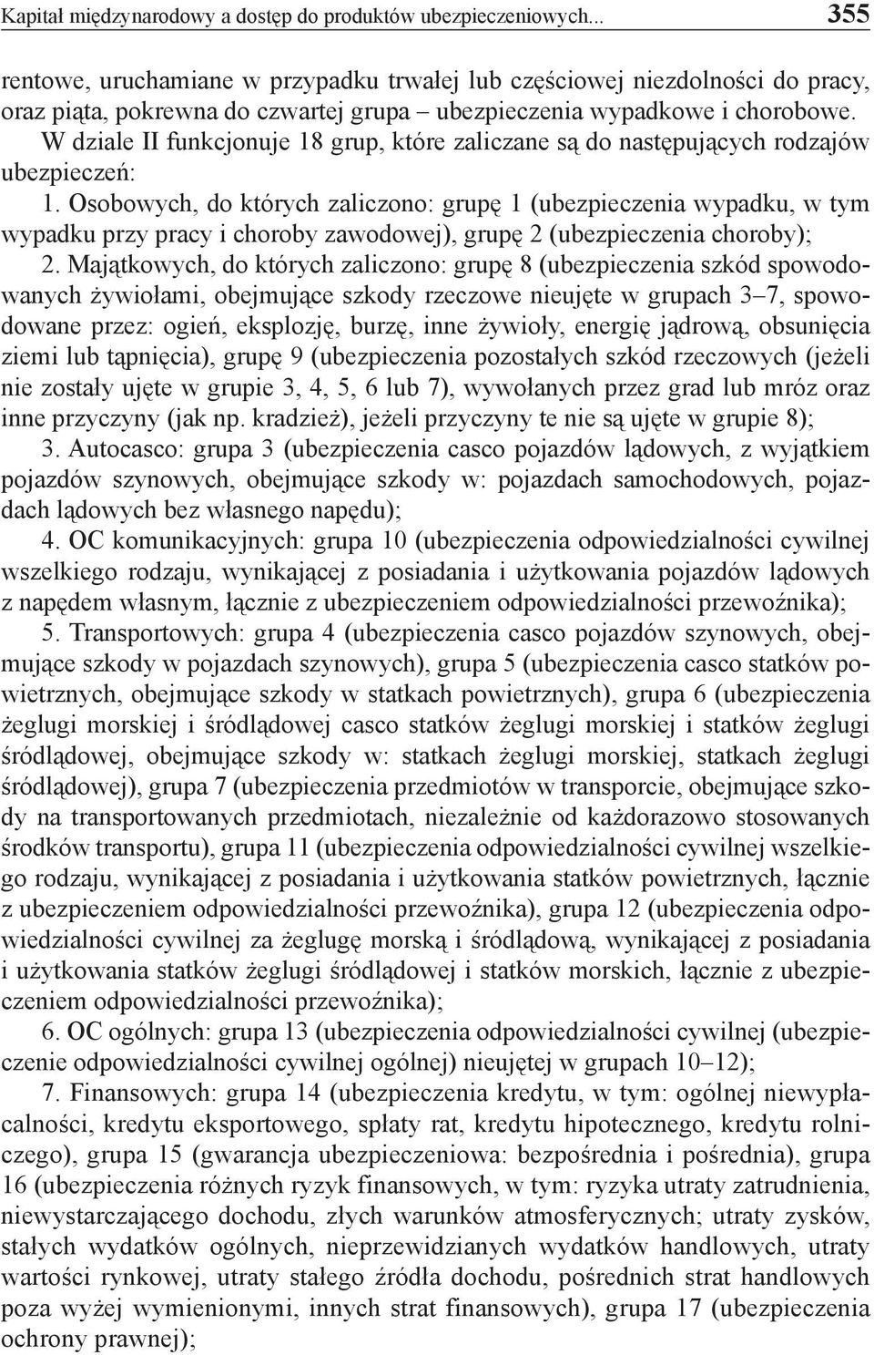 W dziale II funkcjonuje 18 grup, które zaliczane są do następujących rodzajów ubezpieczeń: 1.