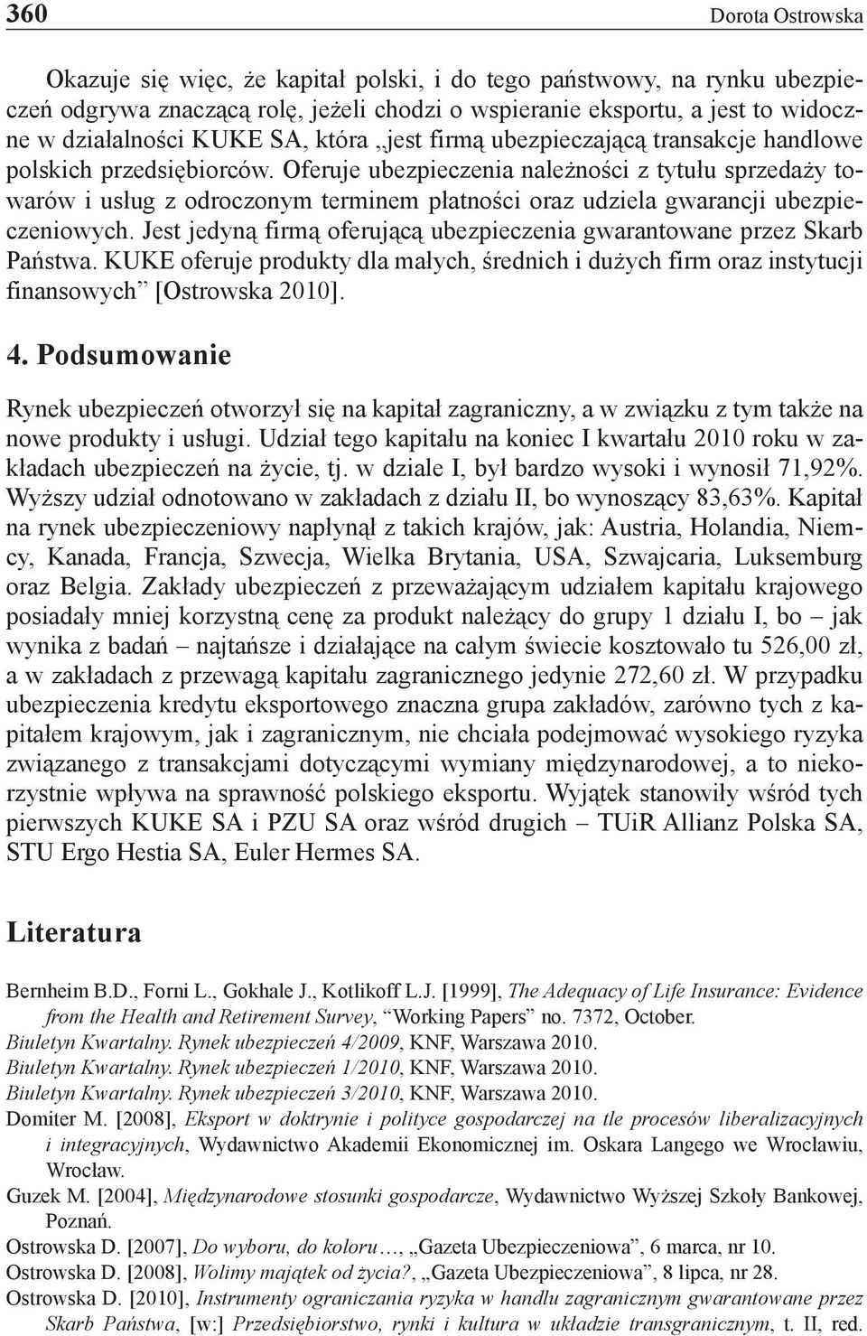 Oferuje ubezpieczenia należności z tytułu sprzedaży towarów i usług z odroczonym terminem płatności oraz udziela gwarancji ubezpieczeniowych.
