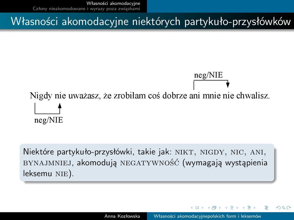 neg/nie Niektóre partykuło-przysłówki, takie jak: nikt, nigdy, nic,