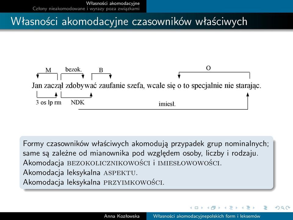 Formy czasowników właściwych akomodują przypadek grup nominalnych; same są zależne od mianownika pod