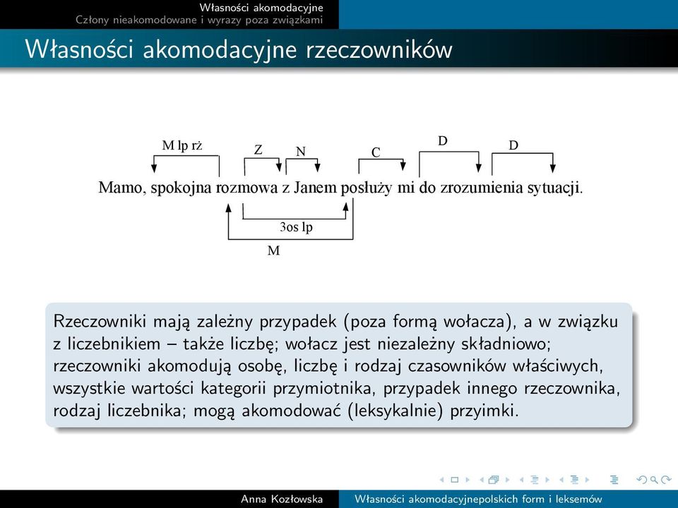 M 3os lp Rzeczowniki mają zależny przypadek (poza formą wołacza), a w związku z liczebnikiem także liczbę; wołacz