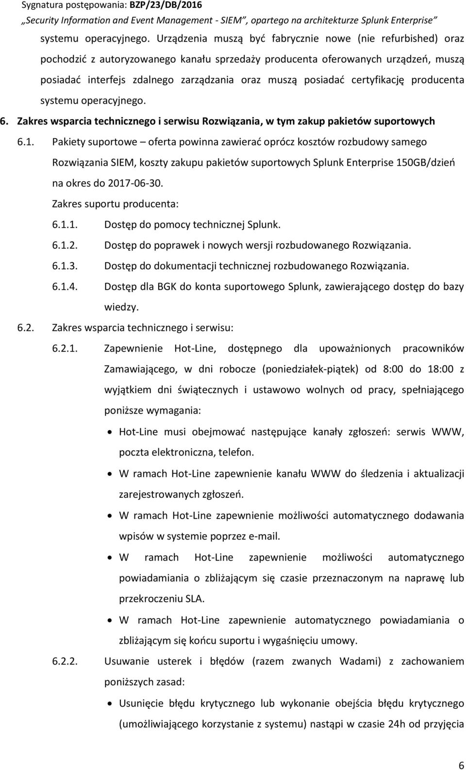 posiadać certyfikację producenta  6. Zakres wsparcia technicznego i serwisu Rozwiązania, w tym zakup pakietów suportowych 6.1.