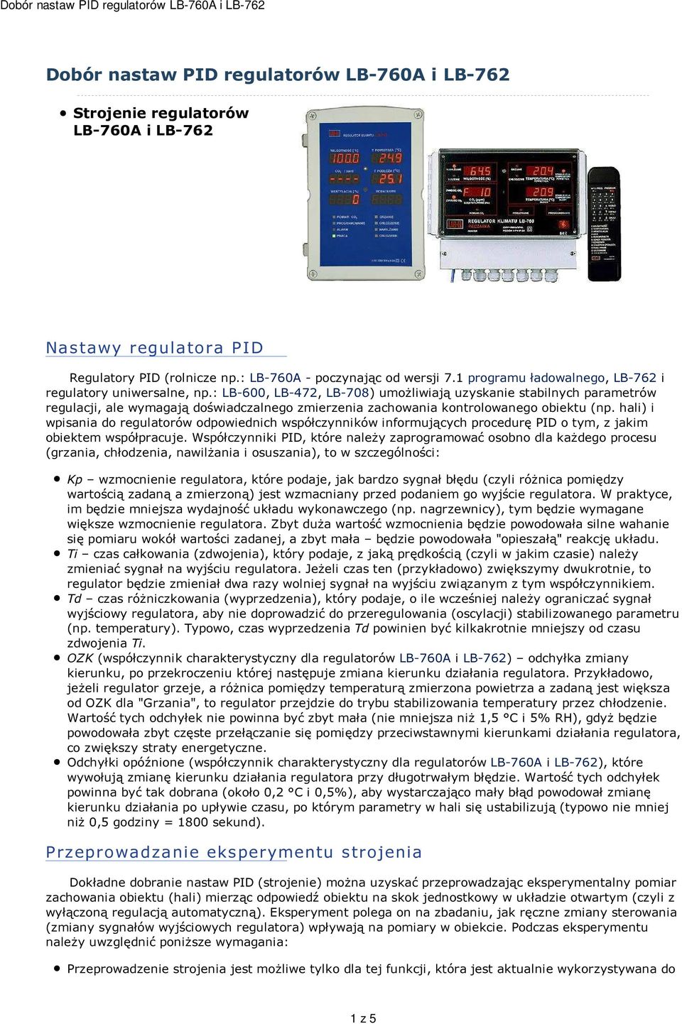 : LB-600, LB-472, LB-708) umożliwiają uzyskanie stabilnych parametrów regulacji, ale wymagają doświadczalnego zmierzenia zachowania kontrolowanego obiektu (np.