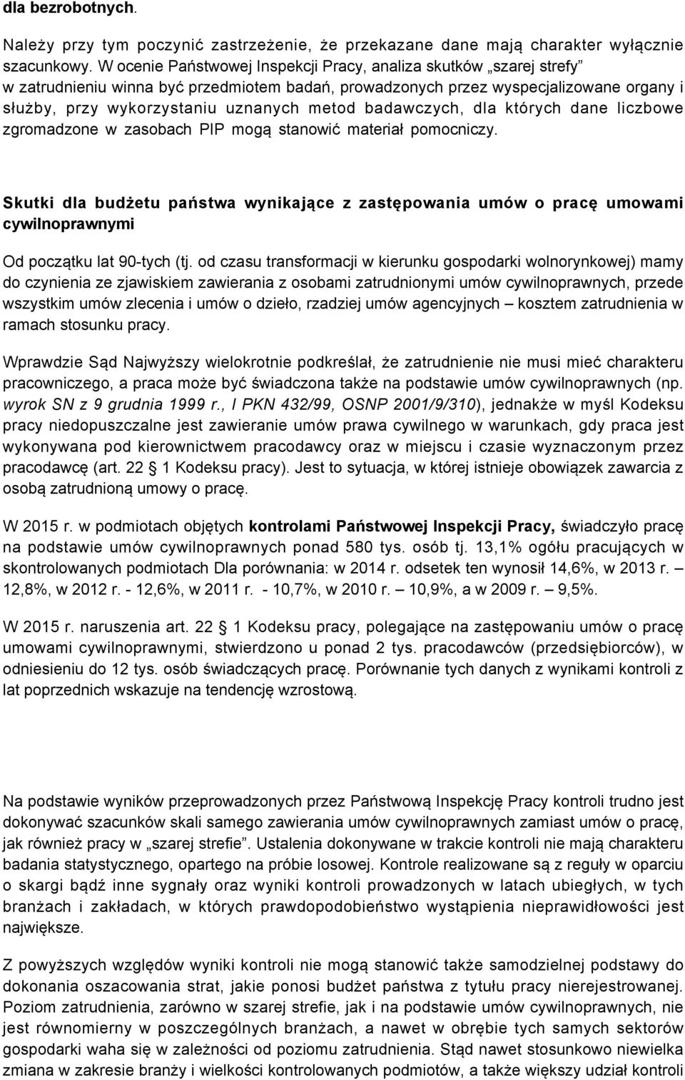 badawczych, dla których dane liczbowe zgromadzone w zasobach PIP mogą stanowić materiał pomocniczy.