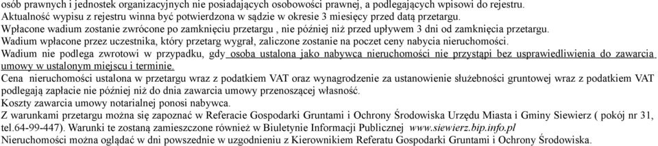 Wpłacone wadium zostanie zwrócone po zamknięciu przetargu, nie później niż przed upływem 3 dni od zamknięcia przetargu.